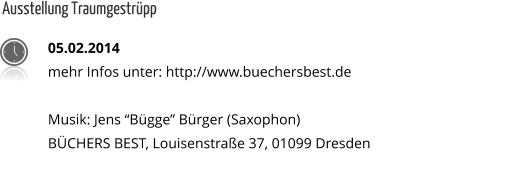 Ausstellung Traumgestrpp 05.02.2014 mehr Infos unter: http://www.buechersbest.de  Musik: Jens Bgge Brger (Saxophon) BCHERS BEST, Louisenstrae 37, 01099 Dresden